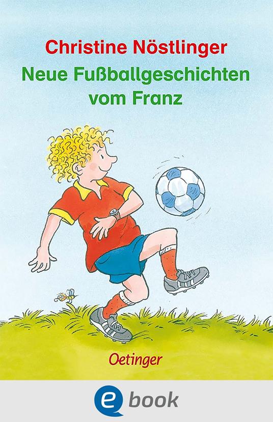 Neue Fußballgeschichten vom Franz - Christine Nostlinger,Erhard Dietl - ebook