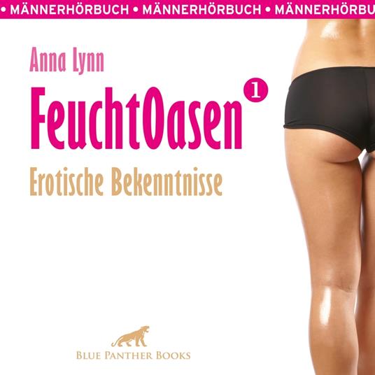 Feuchtoasen 1 / Erotische Bekenntnisse / Erotik Audio Story / Erotisches Hörbuch