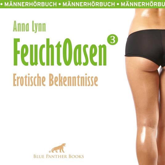 Feuchtoasen 3 / Erotische Bekenntnisse / Erotik Audio Story / Erotisches Hörbuch