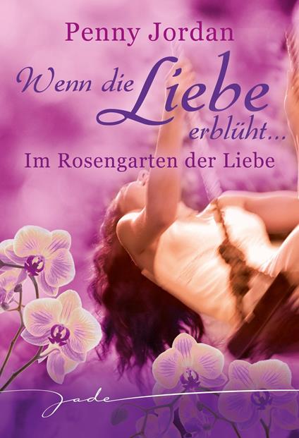 Wenn die Liebe erblüht: Im Rosengarten der Liebe