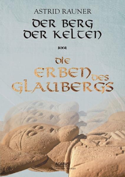 Der Berg der Kelten. Die Erben des Glaubergs