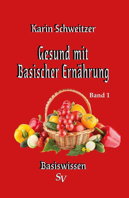 Gesund mit basischer Ernährung Band 1