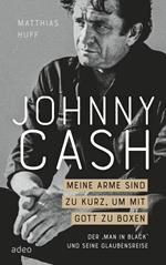 Johnny Cash: Meine Arme sind zu kurz, um mit Gott zu boxen