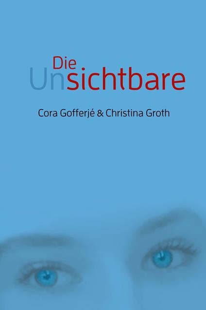 Die Unsichtbare - Cora Gofferjé,Christina Groth - ebook