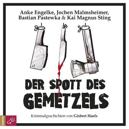 Der Spott des Gemetzels - Kriminalgeschichten von Gisbert Haefs (Szenische Lesung)