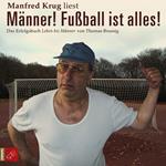 Männer! Fußball ist alles! (Ungekürzt)