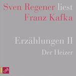 Erzählungen II - Der Heizer - Sven Regener liest Franz Kafka (Ungekürzt)