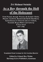 As a Boy through the Hell of the Holocaust: From Poznan, through Warsaw, the Krakow Ghetto, Plaszow, Auschwitz, Buchenwald, Berlin-Haselhorst, Sachsenhausen, to Schwerin and over L?beck, Neustadt, Bergen-Belsen and Antwerp to Eretz-Israel 1927-1946