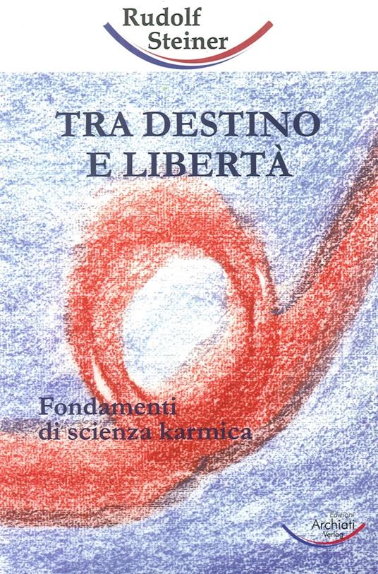 Tra destino e libertà - Rudolf Steiner - copertina