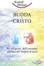 Budda e Cristo. Le religioni dell'umanità alla luce del Vangelo di Luca