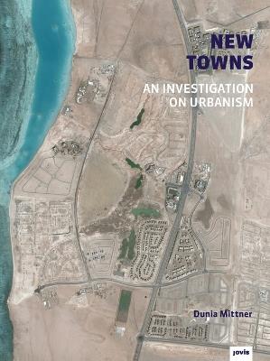 New Towns: An Investigation on Urbanism - Dunia Mittner - cover