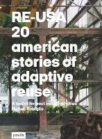 RE-USA: 20 American Stories of Adaptive Reuse: A Toolkit for Post-Industrial Cities - Matteo Robiglio - cover