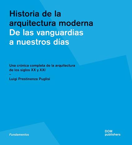 Historia de la arquitectura moderna. De las vanguardias a nuestros días. Una crónica completa de la arquitectura de los siglos XX y XXI. Ediz. illustrata - Luigi Prestinenza Puglisi - copertina