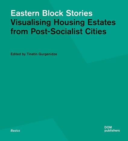 Eastern block stories. Visualising housing estates from post-socialist cities - Tinatin Gurgenidze - copertina