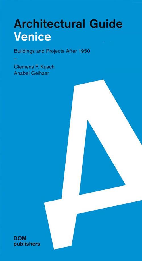 Venezia. Realizzazioni e progetti dal 1950. Guida all'architettura. Ediz. inglese - Clemens F. Kusch,Anabel Gelhaar - copertina