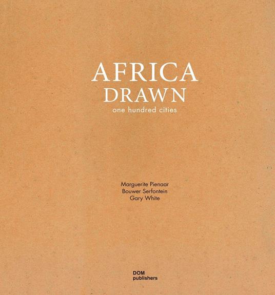 Africa drawn. One hundred cities - Marguerite Pienaar,Bouwer Serfontein,Gary White - copertina