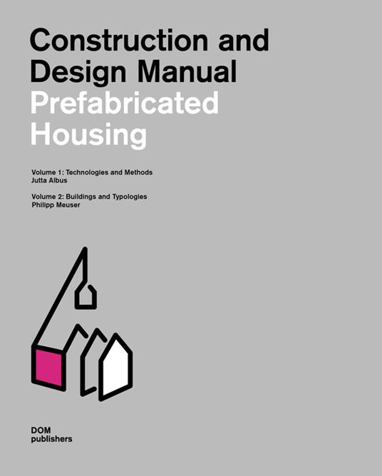 Prefabricated housing. Construction and design manual. Vol. 1-2: Technologies and methods-Buildings and typologies. - Philipp Meuser,Albus Jutta - copertina