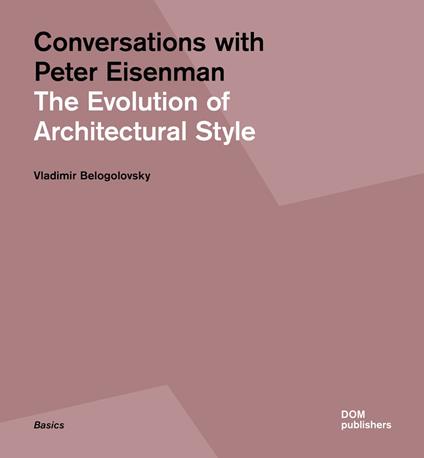 Conversations with Peter Eisenman. The evolution of architectural style. Ediz. illustrata - Peter Eisenman,Vladimir Belogolovsky - copertina