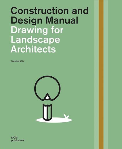 Drawing for landscape architects. Construction and design manual - Sabrina Wilk - copertina