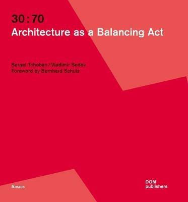 30:70. Architecture as a balancing act - Sergei Tchoban,Vladimir Sedov - copertina