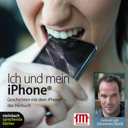 Ich und mein iPhone. Geschichten mit dem iPhone (Ungekürzt)