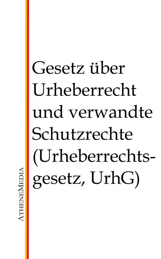 Gesetz über Urheberrecht und verwandte Schutzrechte (Urheberrechtsgesetz, UrhG)