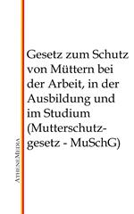 Gesetz zum Schutz von Müttern bei der Arbeit, in der Ausbildung und im Studium (Mutterschutzgesetz - MuSchG)