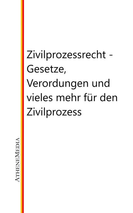 Zivilprozessrecht - Gesetze, Verordungen und vieles mehr für den Zivilprozess