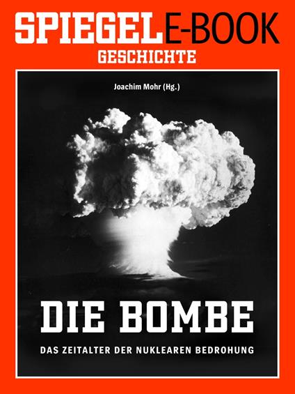 Die Bombe - Das Zeitalter der nuklearen Bedrohung