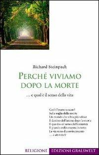 Perché viviamo dopo la morte... e qual è il senso della vita - Richard Steinpach - copertina