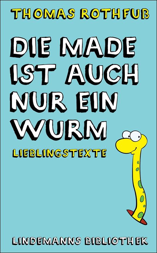 Die Made ist auch nur ein Wurm