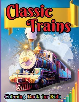Classic Trains Coloring Book for Kids: For Preschool Kindergarten Kids Ages 2 and Up - Tobba - cover