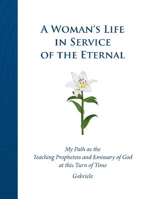 A Woman's Life in Service of the Eternal - House Gabriele Publishing - cover