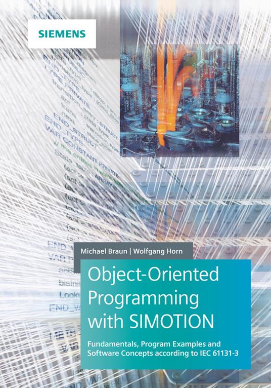 Object-Oriented Programming with SIMOTION: Fundamentals, Program Examples and Software Concepts According to IEC 61131-3 - Michael Braun,Wolfgang Horn - cover