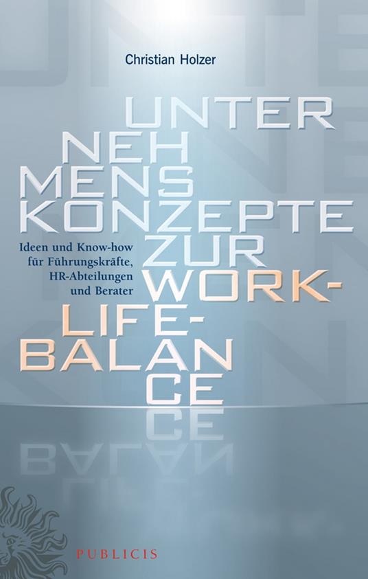 Unternehmenskonzepte zur Work-Life-Balance Ideen und Know-how für Fuhrungskrafte