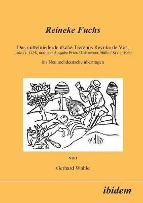 Reineke Fuchs. Das mittelniederdeutsche Tierepos Reynke de Vos, L beck, 1498, nach der Ausgabe Prien /Leitzmann, Halle /Saale, 1960, ins Neuhochdeutsche  bertragen - Uwe Meves,Gerhard Wahle - cover