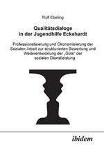 Qualit tsdialoge in der Jugendhilfe Eckehardt. Professionalisierung und  konomisierung der Sozialen Arbeit zur strukturierten Bewertung und Weiterentwicklung der G te der sozialen Dienstleistung