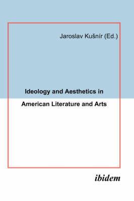 Ideology and Aesthetics in American Literature and Arts. - Jaroslav Kusnir - cover