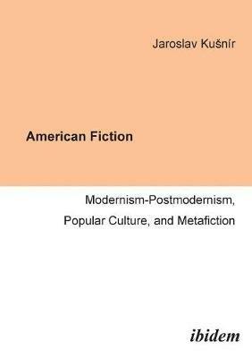 American Fiction: Modernism-Postmodernism, Popular Culture, and Metafiction. - Jaroslav Kusnir - cover