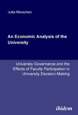 An Economic Analysis of the University. University Governance and the Effects of Faculty Participation in University Decision-Making - Jutta Merschen - cover