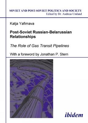 Post-Soviet Russian-Belarussian Relationships. The Role of Gas Transit Pipelines - Katja Yafimava - cover