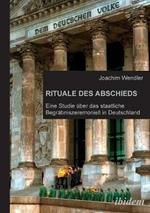 Rituale des Abschieds. Eine Studie  ber das staatliche Begr bniszeremoniell in Deutschland