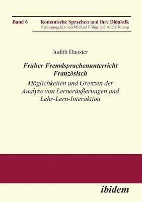 Fr her Fremdsprachenunterricht Franz sisch. M glichkeiten und Grenzen der Analyse von Lernern u erungen und Lehr-Lern-Interaktion - Judith Dauster - cover