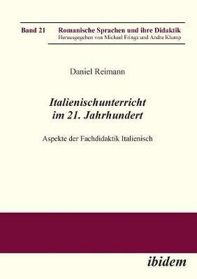 Italienischunterricht im 21. Jahrhundert. Aspekte der Fachdidaktik Italienisch - Daniel Reimann - cover