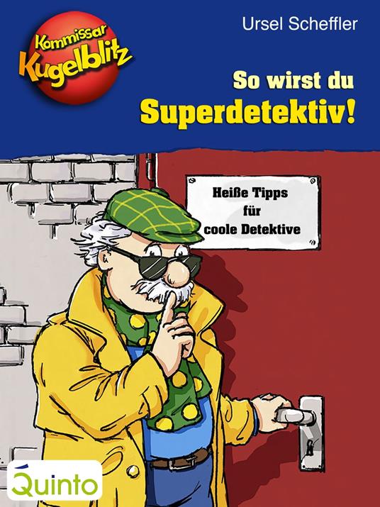 Kommissar Kugelblitz - So wirst du Superdetektiv! - Ursel Scheffler,Wolf Schröder - ebook