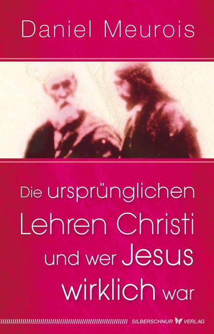 Die ursprünglichen Lehren Christi und wer Jesus wirklich war