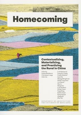 Homecoming: Contextualizing, Materializing and Practicing the Rural in China - cover