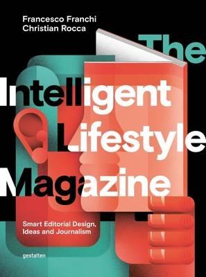 The Intelligent Lifestyle Magazine: Smart Editorial Design, Storytelling and Journalism - Francesco Franchi - cover