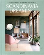 Scandinavia Dreaming : Nordic Homes, Interiors and Design: Scandinavian Design, Interiors and Living