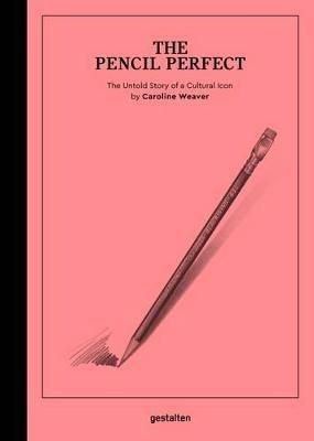 The Pencil Perfect: The Untold Story of a Cultural Icon - Caroline Weaver - cover